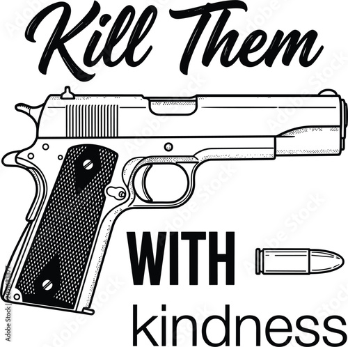 Fotografie Handgun pistol weapon with bullet and motivational kill them with kindness ironi