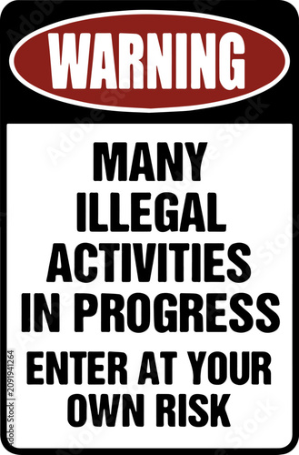 Photography Warning sign with the text Many Illegal Activities In Progress Enter At Your Own