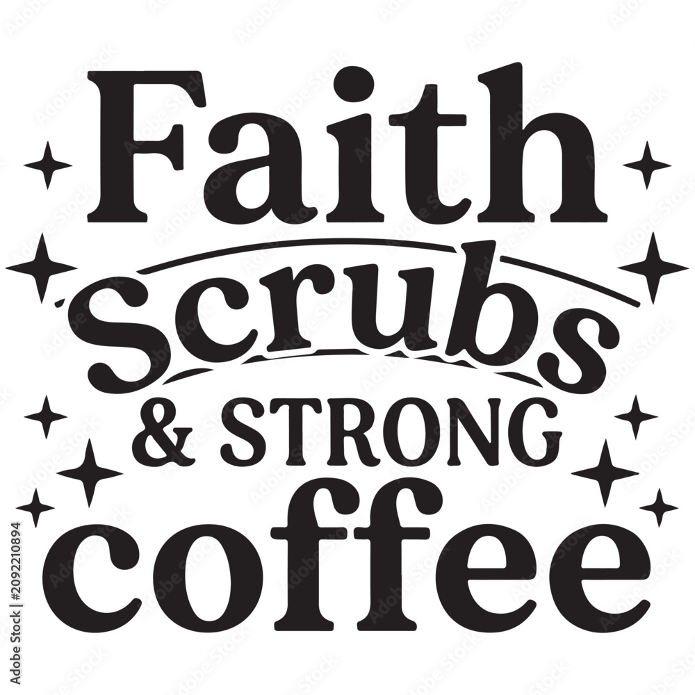 Fototapeta premium Faith Scrubs and Strong Coffee Christian Nurse Medical Quote Vector