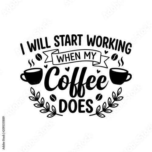 Konstfotografi I will start working when my coffee does funny quote typography design with coff