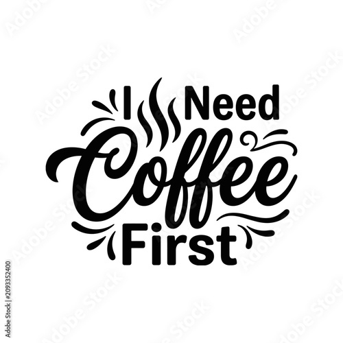 Fotografie I need coffee first hand drawn lettering typography quote design for shirts and