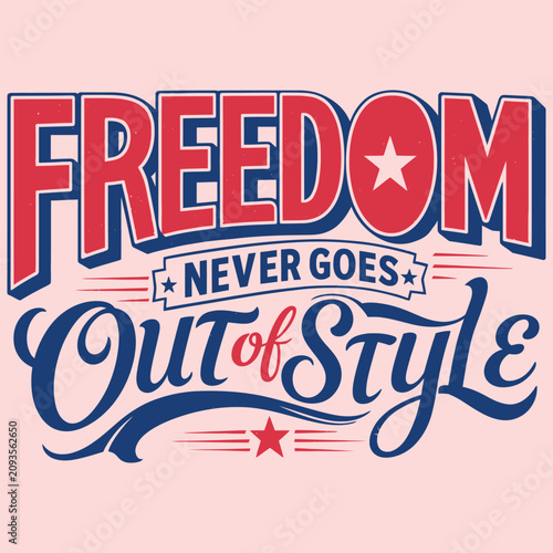 Vintage Patriotic Freedom Typography Poster, Retro American Style Quote Vector, Red White and Blue Freedom Never Goes Out of Style Lettering
