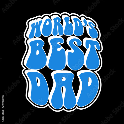 World's best dad groovy retro bubble typography t-shirt design for father's day