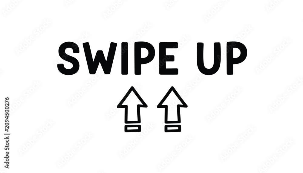 Fototapeta premium Graphic design element featuring the words swipe up in a bold sans-serif font placed above two simple outline arrow icons pointing up.