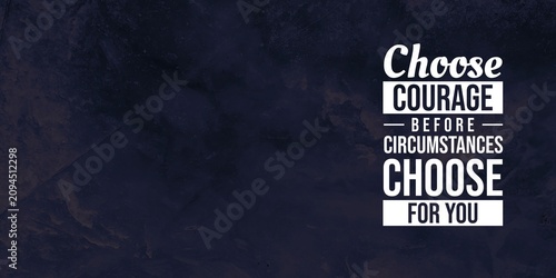 Quadro su tela Empowering typography urging people to choose courage before circumstances decide for them, set on a dark blue textured background