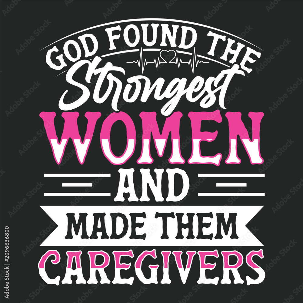 Obraz premium God Found The Strongest Women And Made Them Caregivers T-shirt Design