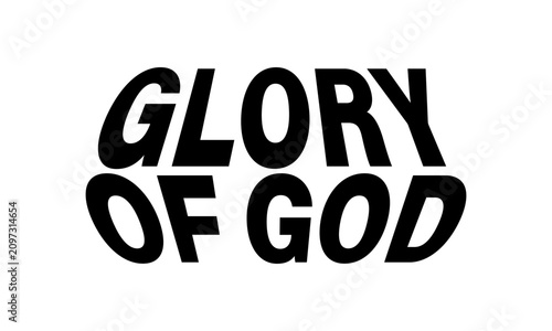 Glory of God. Christian Faith, typography for print or use as poster, card, flyer or T Shirt