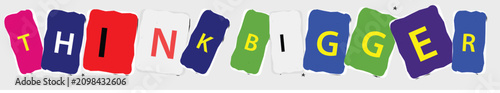 Fotografía Think bigger text word with colorful ransom note style letters on gray background vector