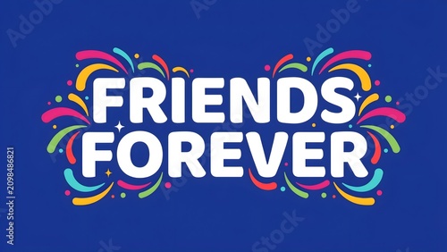 Colorful Graphic Illustration with Friends Forever Text in White Letters on Blue Background with Multicolored Swirls and Dots