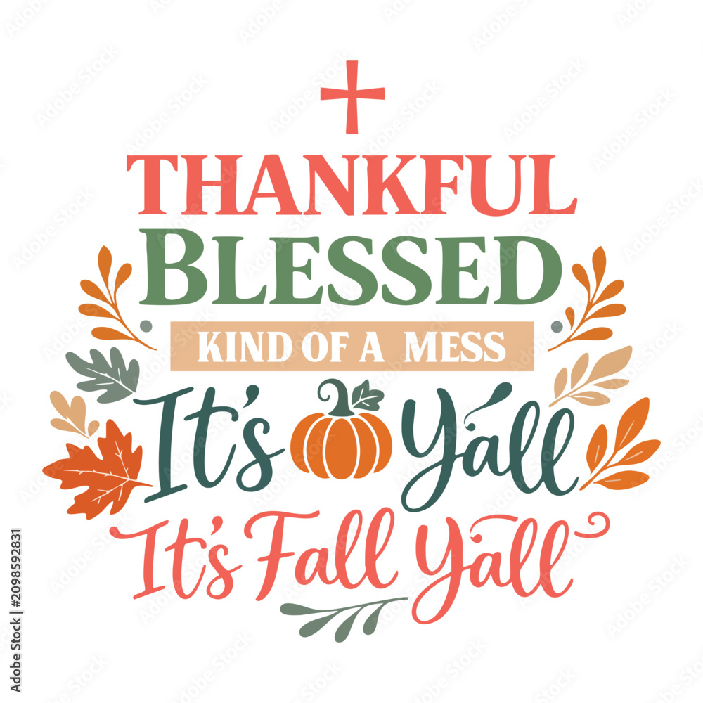 Fototapeta premium Thankful Blessed Kind Of A Mess It’s Fall Y’all Shirt Design, Boho Fall Christian T-shirt, Faith Harvest Quote, Thanksgiving Pumpkin illustration, Autumn Floral Typography Tee Shirt 