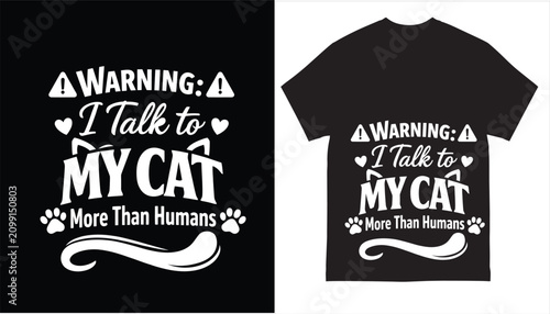 Warning I Talk To My Cat More Than Humans Funny Cat Lover Typography T-Shirt Design SVG Vector Illustration