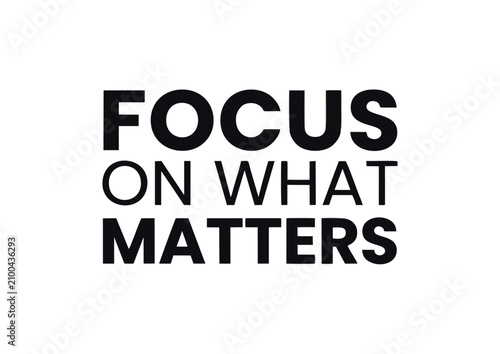 Inspirational Typography Focus on What Matters Minimalist Motivational Quote for Success and Mindfulness