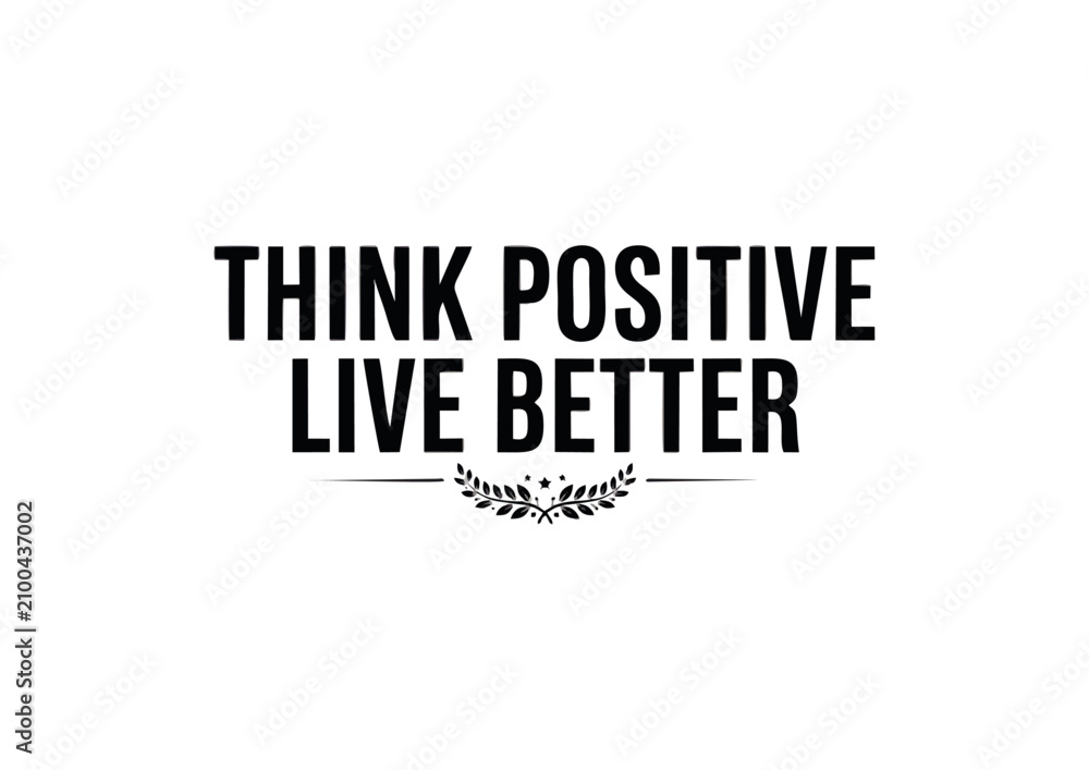 Obraz premium Think Positive Live Better Motivational Typography with Laurel Wreath Accent