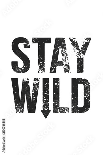 Stay Wild Grunge Typography Design on White Background