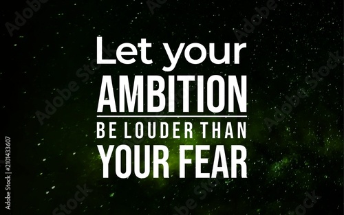 Photos Motivational typography encouraging ambition to speak louder than fear, set against a dark green starry background