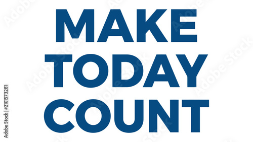 Canvastavla Make Today Count Motivational Text: Bold blue text on a white background declares MAKE TODAY COUNT, inspiring action and purposeful living
