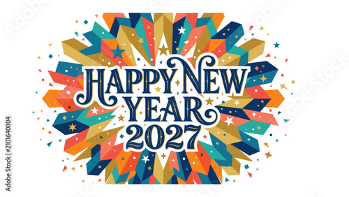 Canvas Print Happy New Year 2027 burst of celebration: A vibrant, colorful explosion of geometric shapes, stars, and confetti surrounds the bold text Happy New Year 2027