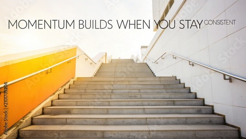 Inspirational staircase leading upward with motivational quote focused on consistency and momentum building for success