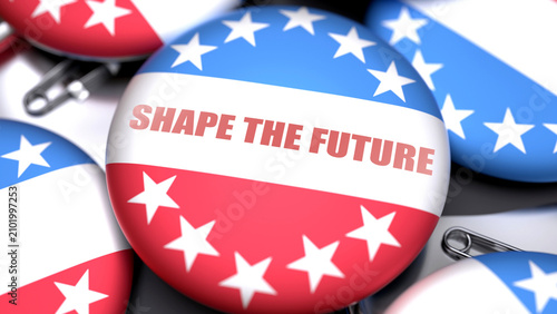 Shape The Future in the USA. Voting button with a phrase: shape the future. A symbolic view of election importance in America ,3d illustration