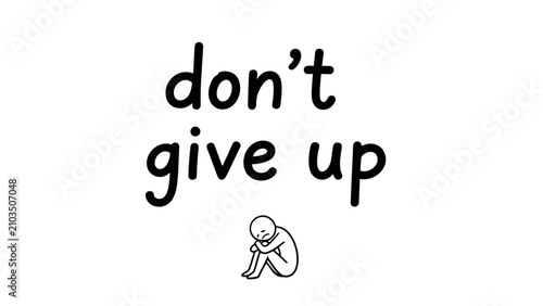 Photography A simple illustration with the words 'don't give up' above a small, sad figure huddled on the ground