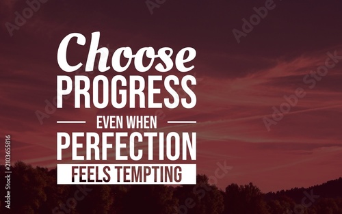 Photos Inspirational typography about choosing steady progress instead of waiting for perfect conditions or flawless results