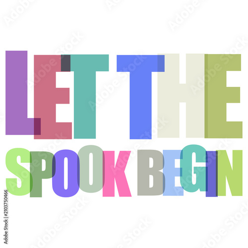 Fotografija Vibrant multicolored layered typography text art reading let the spook begin on