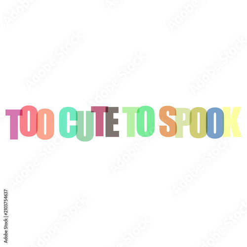 Photography Colorful bold typography reading too cute to spook with artistic layered effects