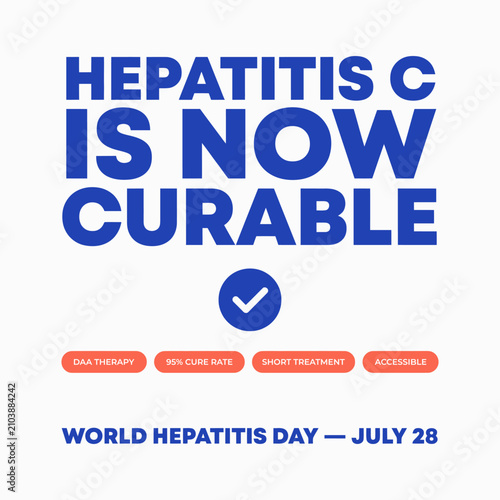 Hepatitis C is now curable medical infographic, World Hepatitis Day July 28 awareness poster, healthcare DAA therapy and cure rate vector illustration