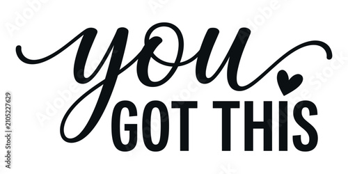 Photos Inspirational handlettered quote you got this with a heart detail in black on a