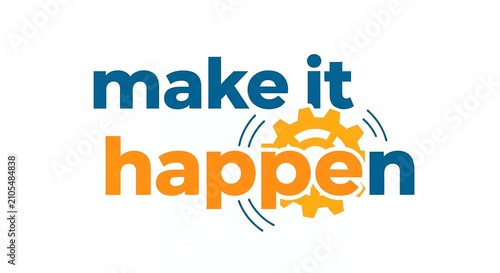 Make it happen motivational business slogan with orange gear icon and blue typography on white background design