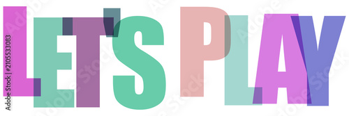 Creative Colorful Lets Play Text Design Overlayed on Transparent Background