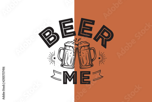 Beer me text with two frothy mugs on divided white and brown background