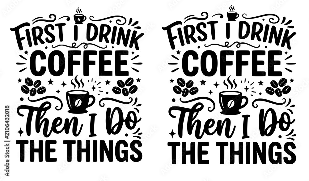 Obraz premium First I Drink Coffee Then I Do The Things Typography T Shirt Vector Design
