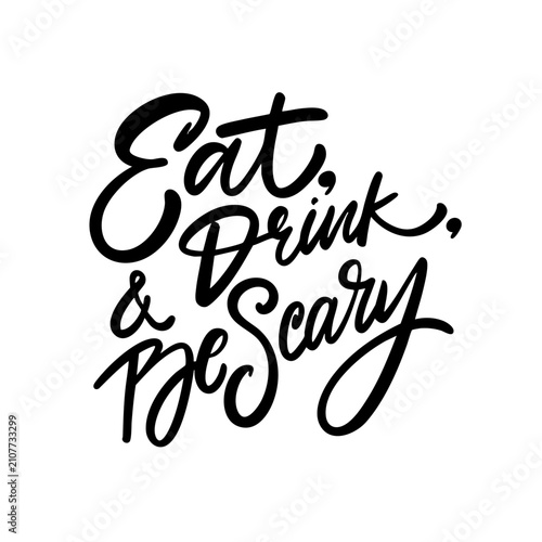 Eat Drink and Be Scary hand lettering calligraphy in black art