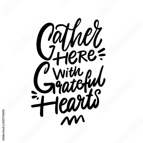 Gather Here with Grateful Hearts Thanksgiving hand lettering in black color art
