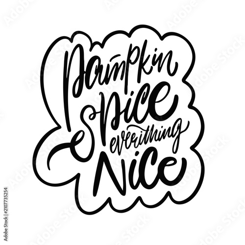 Pumpkin Spice Everything Nice hand lettering calligraphy in black art text