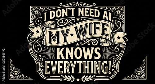 I don't need ai, my wife knows everything 