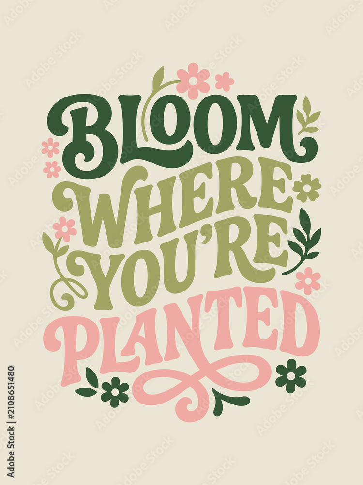 Fototapeta premium Retro groovy typography poster with the inspirational phrase bloom where youre planted in green olive and pink bold lettering surrounded by small flowers on a cream background, motivational wall art
