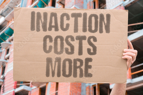 Konstfotografi "Inaction Costs More" Delay makes problems worse
