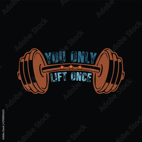 You Only Lift Once. Vector Illustration quote. Design for t shirt, typography, print, gift card, mug design.  Gift for your beloved. POD.