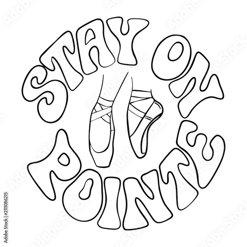Black and white vector line art illustration for coloring, featuring ballerina feet in pointe shoes en pointe, surrounded by the motivational quote 