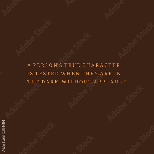 A Person's True Character Is Tested in the Dark Without Applause Inspirational Quote