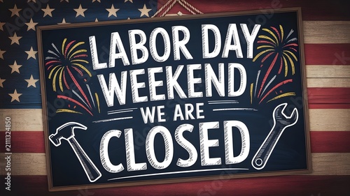Labor day weekend we are closed sign on a chalkboard with american flag background, hammer and wrench icons, and fireworks illustration