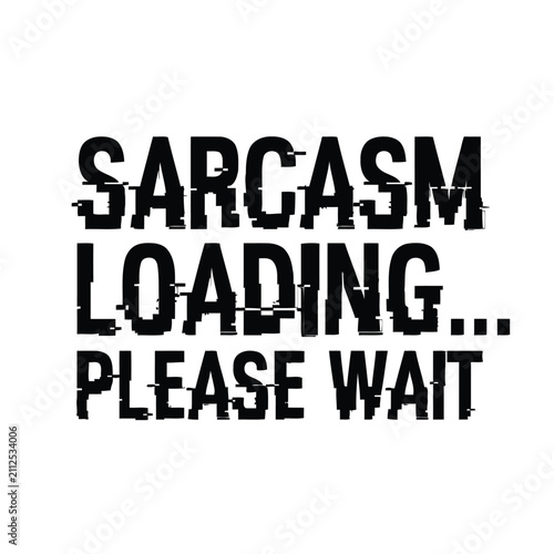Bild auf Leinwand Vector illustration of sarcastic text quote loading please wait with digital gli