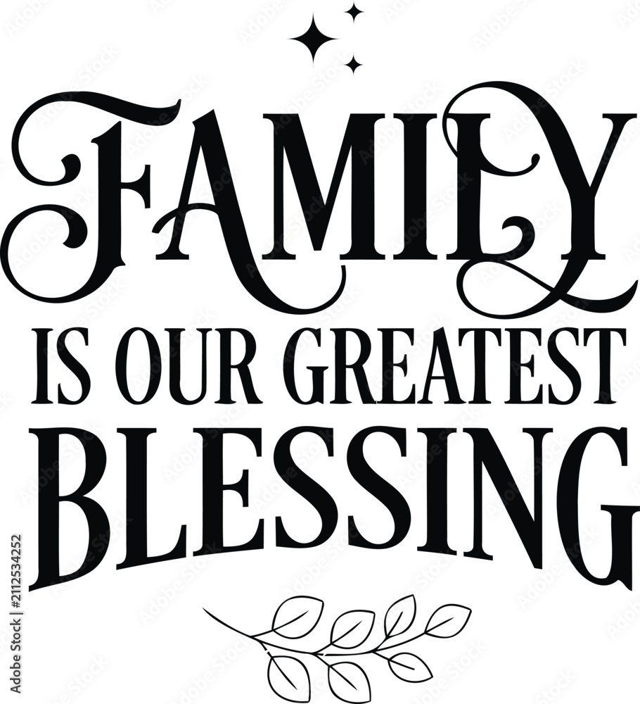 Obraz premium Family Is Our Greatest Blessing Modern Typography Quote with Elegant Lettering
