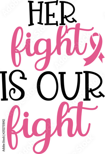 Breast cancer awareness typography, Her Fight Is Our Fight quote with pink ribbon, motivational support vector for t-shirt design