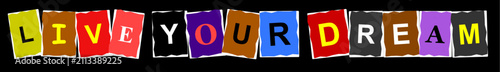 Konstfotografi Inspirational text live your dream created with colorful ransom note style cut o