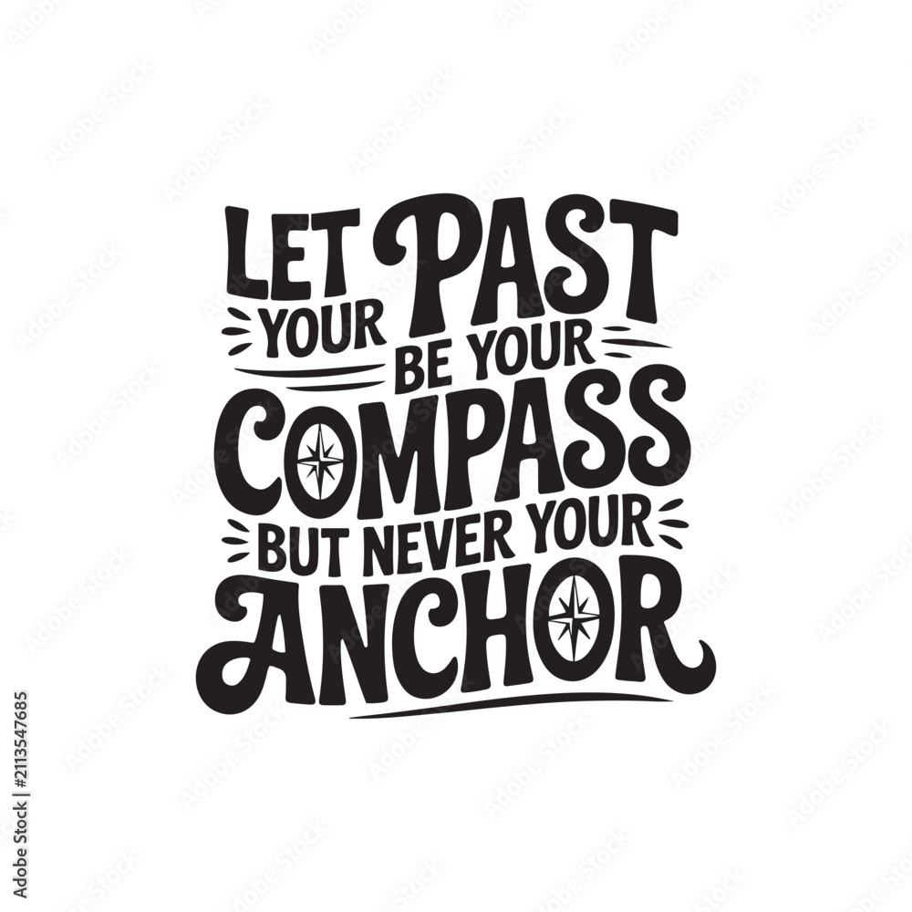 Obraz premium Let Your Past Be Your Compass but Never Your Anchor. Vector Design Isolated on White Background