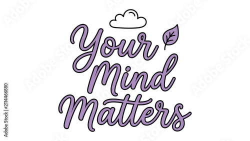 Konstfotografi Your Mind Matters: A gentle reminder that mental well-being is paramount, presented with elegant script and simple cloud and leaf motifs