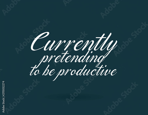 A humorous digital design featuring the text Currently pretending to be productive against a dark background